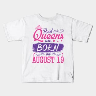 Real Queens Are Born On August 19 Happy Birthday To Me You Nana Mom Aunt Sister Wife Daughter Niece Kids T-Shirt